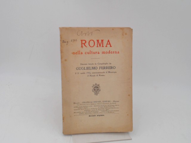 Ferrero, Guglielmo:  Roma nella cultura moderna. Discorso tenuto in Campidoglio da Guglielmo Ferrero il 21 aprile 1910, commemorando il Municipio il Natale di Roma. 