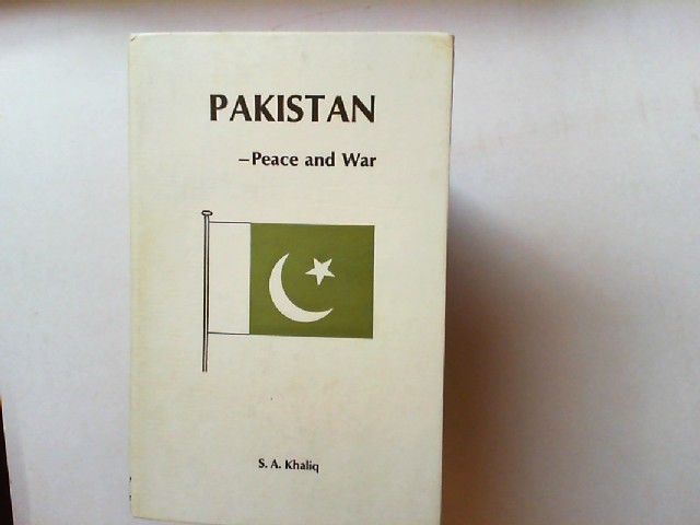 Khaliq, S.A:  Pakistan - Peace and War. 