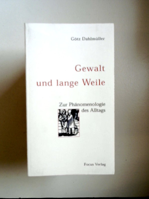 Dahlmller, Gtz:  Gewalt und lange Weile : zur Phnomenologie des Alltags. 