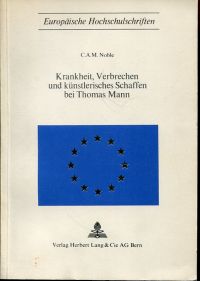 Krankheit, Verbrechen und künstlerisches Schaffen bei Thomas Mann. - Noble, Cecil A. M.