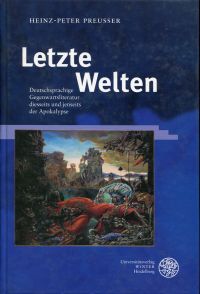 Letzte Welten. Deutschsprachige Gegenwartsliteratur diesseits und jenseits der Apokalypse - Preusser, Heinz-Peter