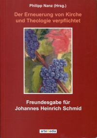 Die  Erneuerung von Kirche und Theologie verpflichtet. Freundesgabe für Johannes Heinrich Schmid. - Nanz, Philipp (Hrsg.)