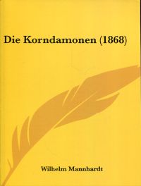 Die Korndämonen. Beitrag zur germanischen Sittenkunde. - Mannhardt, Wilhelm