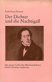 Der Dichter und die Nachtigall. Die grosse Liebe des Märchendichters Hans Christian Andersen. - Ronner, Emil Ernst