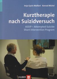 Kurztherapie nach Suizidversuch. ASSIP - Attempted Suicide Short Intervention Program ; Therapiemanual. - Gysin-Maillart, Anja