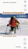Schneeschuhwandern in Südtirol: Die 40 schönsten Touren - Stimpfl, Oswald und Georg Oberrauch
