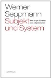 Subjekt und System: Der lange Schatten des Objektivismus. Edition Theoria 4 - Werner Seppmann