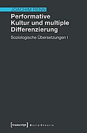 Performative Kultur und multiple Differenzierung: Soziologische Übersetzungen I  1., Aufl. - Joachim Renn
