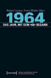 1964 - das Jahr, mit dem »68« begann (Studien des Göttinger Instituts für Demokratieforschung zur Geschichte politischer und gesellschaftlicher Kontroversen)