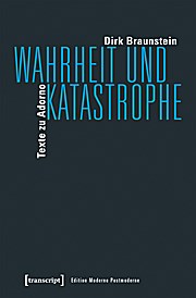 Wahrheit und Katastrophe: Texte zu Adorno (Edition Moderne Postmoderne)  1 - Dirk Braunstein