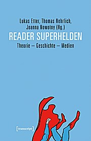 Reader Superhelden: Theorie - Geschichte - Medien (Edition Kulturwissenschaft, Band 133)  1 - Lukas Etter