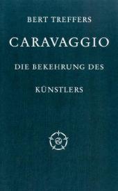 Caravaggio: Die Bekehrung des Malers - Bert Treffers