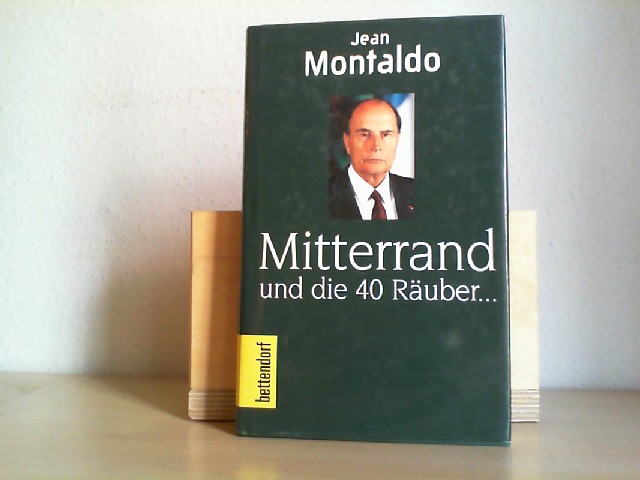MONTALDO, JEAN: Mitterrand und die 40 Ruber... Aus dem Franzsischen von Karin Boden und Monique Ltgens