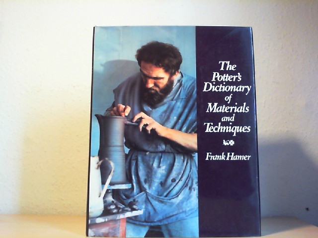Hamer, Frank: THE POTTER'S DICTIONARY OF MATERIALS AND TECHNIQUES. first printing.