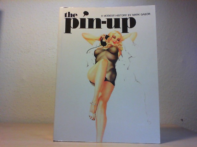 Gabor, Mark: THE PIN-UP. A Modest History.