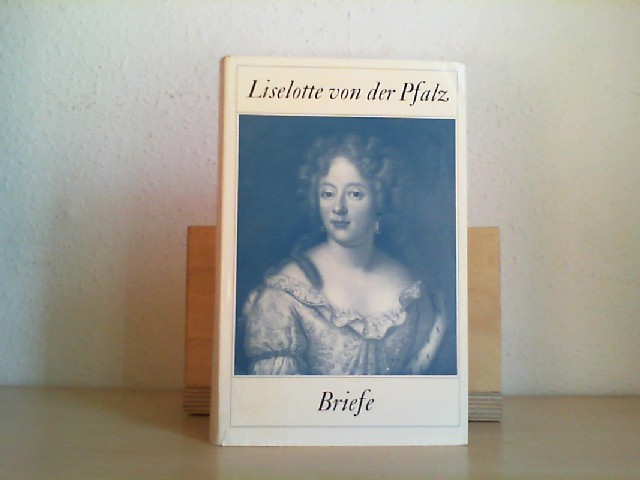 Liselotte von der Pfalz.: BRIEFE. Elisabeth Charlotte von der Pfalz. Duchesse d