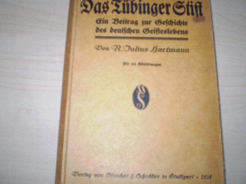 Hartmann, Julius. DAS TBINGER STIFT. Ein Beitrag zur Geschichte des deutschen Geisteslebens.