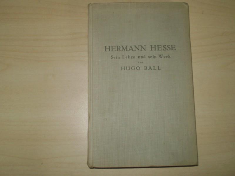 Ball, Hugo: Hermann Hesse. Sein Leben und sein Werk. EA.
