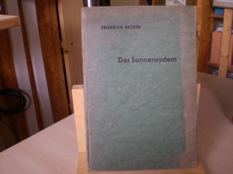 Astronomie - Becker, Friedrich: Das Sonnensystem, mechanisch, physikalisch, kosmologisch betrachtet. EA.