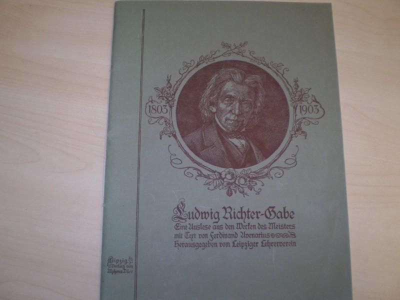 Avenarius, Ferdinand (Text: Ludwig Richter-Gabe. Eine Auslese aus den Werken des Meisters. Hg. vom Leipziger Lehrer-Verein. 8. Auflage.