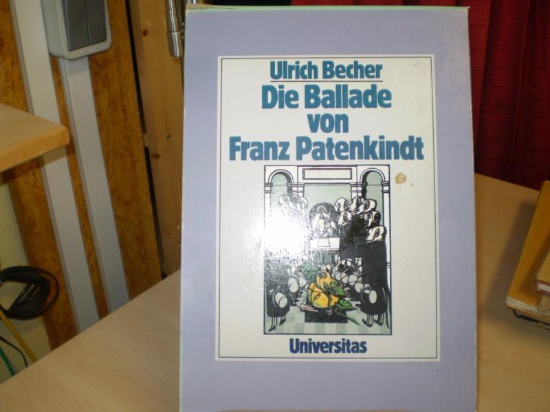 Becher, Ulrich: Die Ballade von Franz Patenkindt. Romanze von einem deutschen Patenkind des Francois Villon in fnfzehn Bnkelgesngen. EA.
