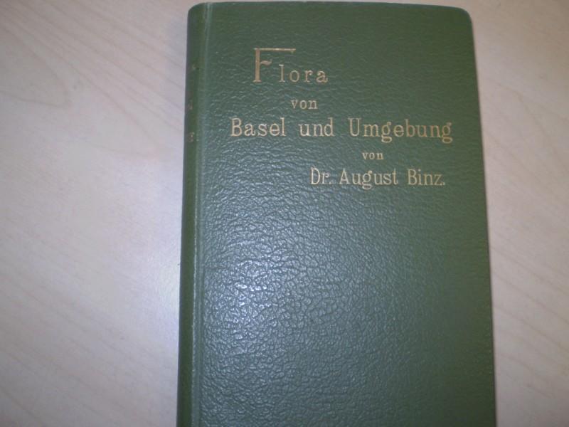 Binz, August: Flora von Basel und Umgebung. Rheinebene, Umgebung von Mlhausen und Altkirch, Jura, Schwarzwald und Vogesen. 3. Auflage.