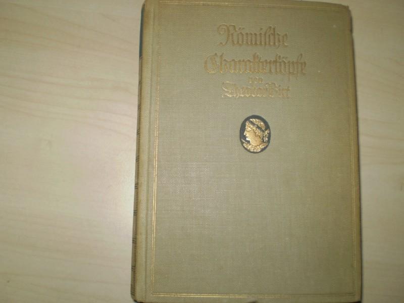 Birt, Theodor: Rmische Charakterkpfe. Ein Weltbild in Biographien. EA.