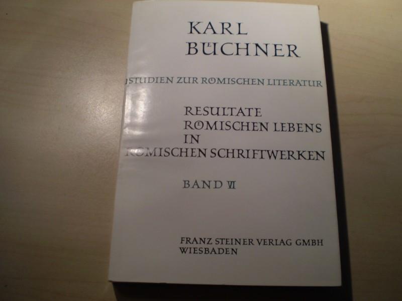 Bchner, Karl: Studien zur rmischen Literatur. Band VI: Resultate rmischen Lebens in rmischen Schriftwerken. EA.