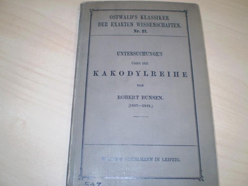 Bunsen, Robert: Untersuchungen ber die Kakodylreihe. Hg. von Adolf Baeyer. 1. Einzelausgabe bzw. EA der Edition.