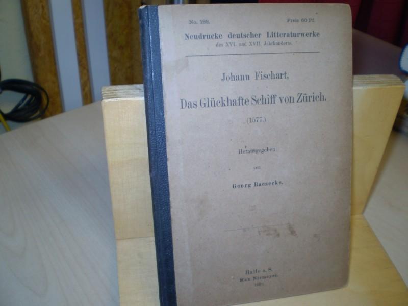 Fischart, Johann: Das Glckhafte Schiff von Zrich. (1577). Hg. von Georg Baesecke. 1. Auflage.