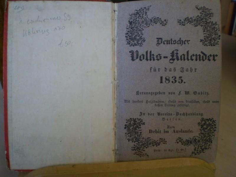 Gubitz, F.W. (Hg.): Deutscher Volks-Kalender fr das Jahr 1835. Jahrbuch des Ntzlichen und Unterhaltenden. Erste Ausgabe.