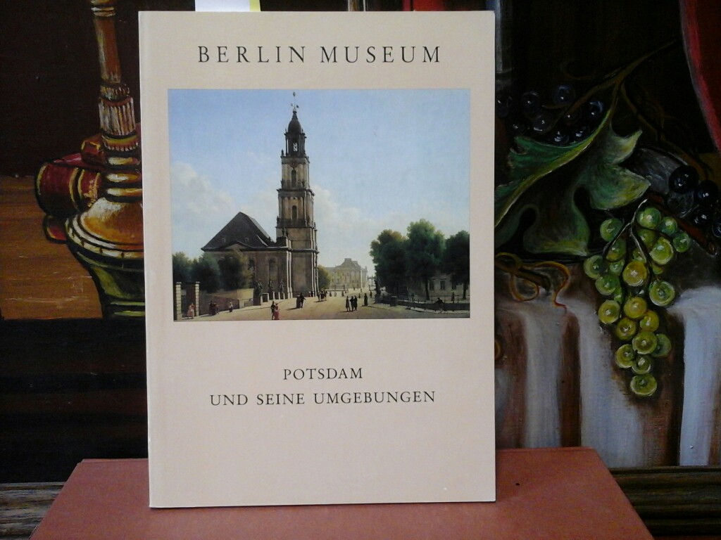  Potsdam und seine Umgebungen seit dem Beginn des 18. Jh. Gemälde, Graphik, Kunstgewerbe. Ausstellung vom 13. September bis 16. November 1980.