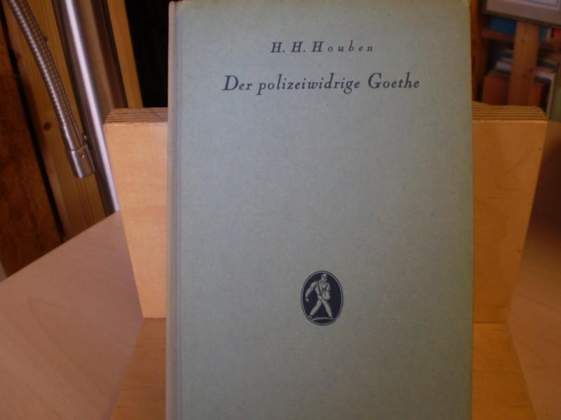 Houben, H.H.: Der polizeiwidrige Goethe. EA.