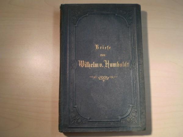 Humboldt, Wilhelm von: Briefe an eine Freundin. Dritte Auflage der Ausgabe in Einem Bande.