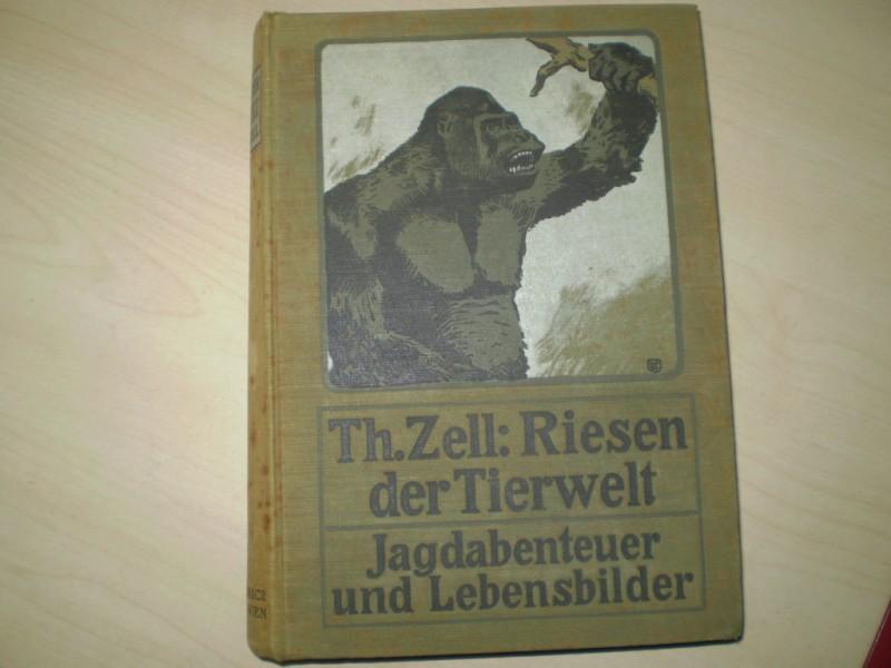Jagd - Zell, Th.: Riesen der Tierwelt. Jagdabenteuer und Lebensbilder. EA.