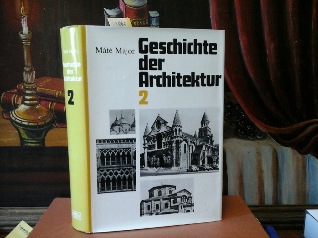 MAJOR, MATE: Geschichte der Architektur: Gesellschaft, Kultur und Architektur vom Ende des 5. bis zum Ende des 18. Jahrhunderts. Aus dem Ungarischen v. Miklos Marosszeki.