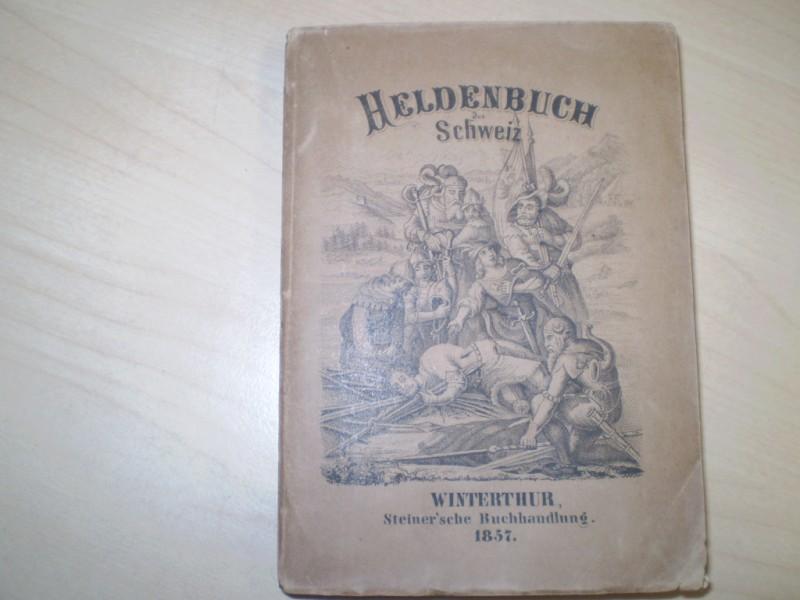 Kbler, Jakob (Hg.): Heldenbuch der Schweiz. EA.