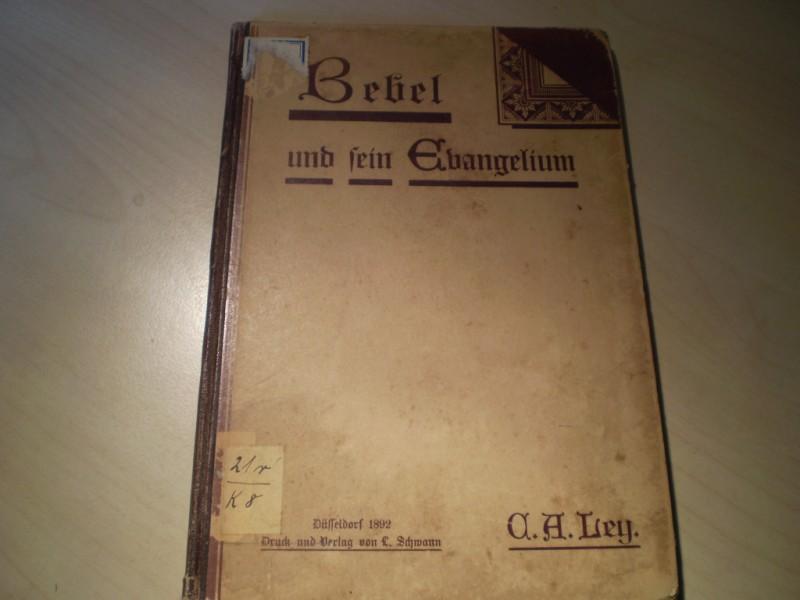 Ley, Conrad Albrecht: A. Bebel und sein Evangelium. Sozialpolitische Studie. EA.
