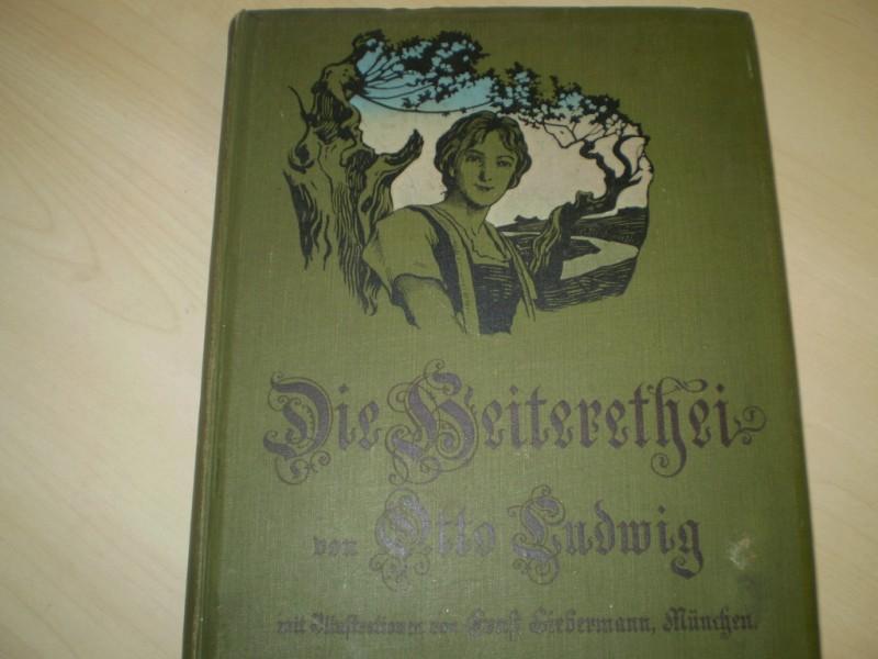 Ludwig, Otto: Die Heiterethei. Erzhlung aus dem Thringer Volksleben. Einleitung von V. Schweizer. 3. neudurchgesehene Auflage (dieser ill. Ausgabe).