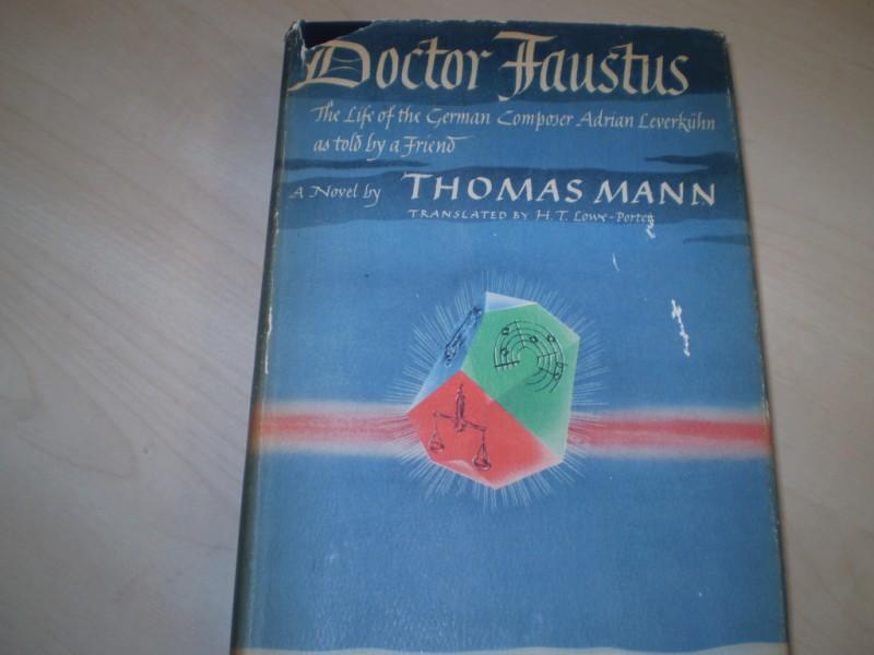 Mann, Thomas: Doctor Faustus. The Life of the German Composer Adrian Leverkhn as told by a Friend. Translated from the German by H. T. Lowe-Porter. 1st English edition.