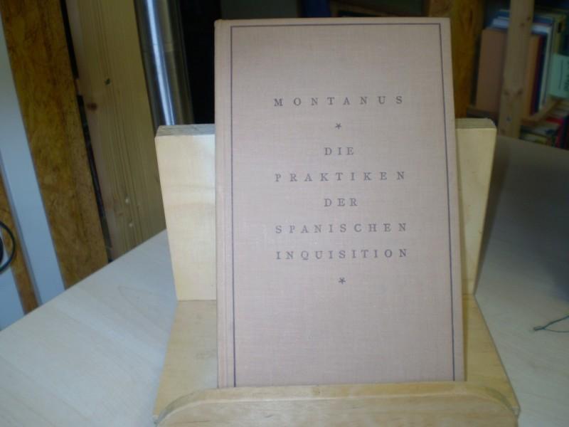 Montanus, Reginaldus Gonsalvius: Die Praktiken der spanischen Inquisition. Aus dem Lateinischen bersetzt und erlutert von Franz Goldscheider. 1. Auflage.