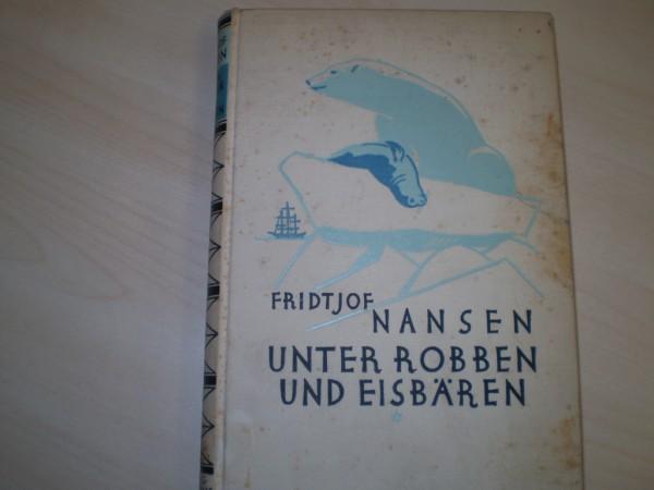 Nansen, Fridtjof: Unter Robben und Eisbren. Meine ersten Erlebnisse im Eismeer. Deutsch von J. Sandmeier. Deutsche EA.