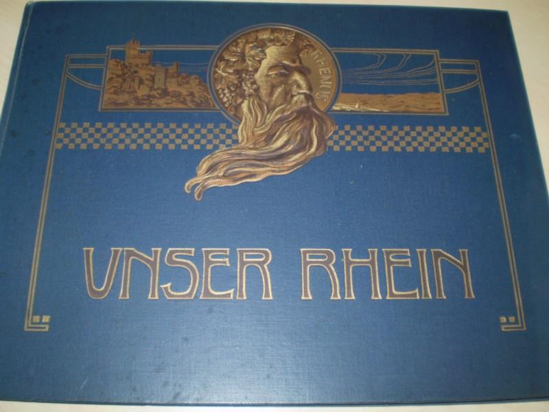 Rehbein, Arthur (Text): Unser Rhein von Mainz bis Dsseldorf. Unter Bercksichtigung von Heidelberg, Frankfurt, Wiesbaden. EA.