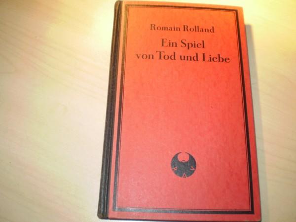Rolland, Romain: Ein Spiel von Tod und Liebe. Deutsch von Erwin Rieger. (Theater der Revolution). Dt. EA.