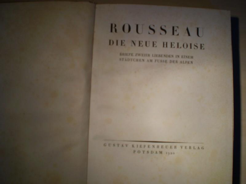 Rousseau, (Jean Jacques): Die neue Heloise. Briefe zweier Liebenden in einem Stdchen am Fue der Alpen. Zusammenfassung von Felix Braun. 1. Tausend.