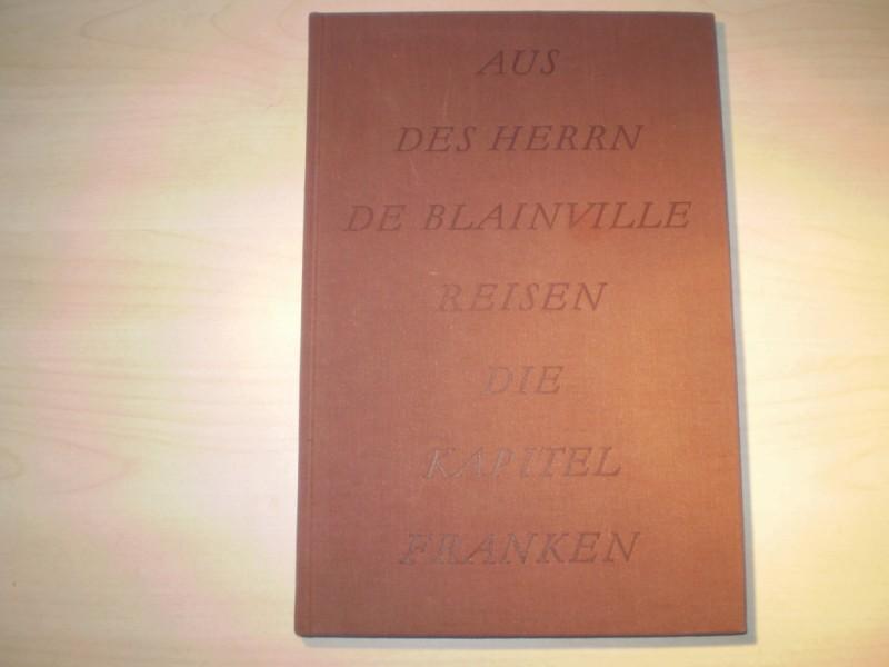 Schwammberger, Adolf (Hg.): Aus des Herrn de Blanville Reisen. Die Kapitel Franken. Jahresgabe fr die Frnkische Bibliophilengesellschaft.