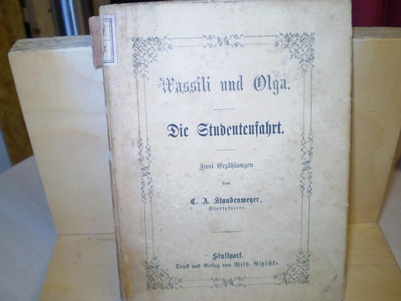 Staudenmeyer, C(arl) A(ugust): Wassili und Olga/ die Studentenfahrt. 2 Erzhlungen. EA.