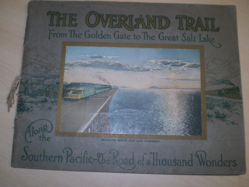 THE OVERLAND TRAIL. From the Golden Gate to The Great Salt Lake. Along the Southern Pacific-American Canyon Route via Ogden. A Scenic Guide Book "Through the Heart of the Sierras" on the Line of the Southern Pacific.