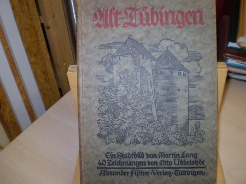 Ubbelohde, Otto (Ill.), und Martin Lang: Alt-Tbingen. Ein Stadtbild. 4. (erweiterte) Auflage.