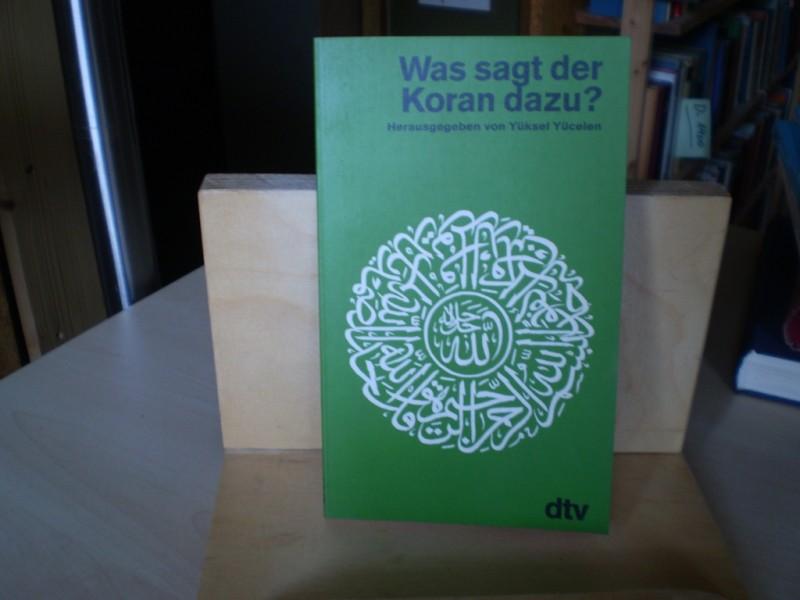 Ycelen, Yksel (Hrsg.) Was sagt der Koran dazu? Die Lehren und Gebote des Heiligen Buches, nach Themen geordnet.
